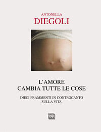9788882127879 - L'amore cambia tutte le cose. Dieci frammenti di controcanto sulla vita