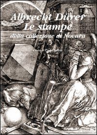 9788882128036 - Albrecht Dürer. Le stampe della collezione di Novara. Ediz. illustrata