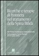 9788882161880 - Ricerche e terapie di frontiera nel trattamento della spina bifida. Atti prima Conferenza internazionale (Salsomaggiore