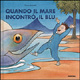 9788882220679 - Quando il mare incontrò il blu