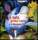9788882221447 - È nato prima l'uovo o... il dinosauro? Ediz. illustrata