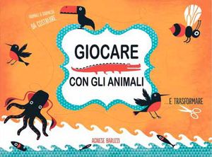 9788882222840 - Animali in forma. 12 animali a sorpresa da ritagliare... da montare e trasformare. Ediz. illustrata. Con gadget