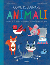 9788882224783 - Come disegnare animali. Con più di 70 sagome per disegnare in modo facile e divertente! Ediz. a colori