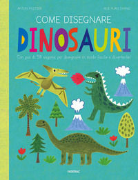 9788882224790 - Come disegnare dinosauri. Con più di 58 sagome per disegnare in modo facile e divertente! Ediz. a colori