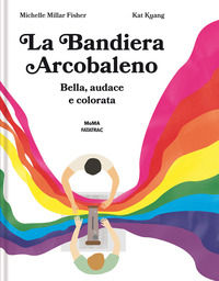9788882226688 - La bandiera arcobaleno. Bella, audace e colorata