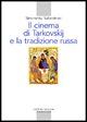 9788882271947 - Il cinema di Tarkovskij e la tradizione russa