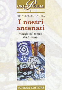9788882292003 - I nostri antenati. Viaggio nel tempo dei messapi