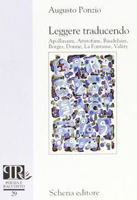 9788882294762 - Leggere traducendo. Apollinaire, Aristofane, Baudelaire, Borges, Donne, La Fontaine, Valéry