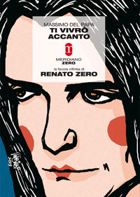 9788882371968 - Ti vivrò accanto. La favola infinita di Renato Zero