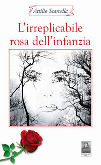 9788882382964 - L'irreplicabile rosa dell'infanzia