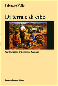 9788882414009 - Di terra e di cibo. Con Leonardo Sciascia