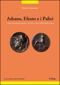 9788882414542 - Adrano, Efesto e i Palici. Culti, interazioni etniche e middle ground nella Sicilia antica
