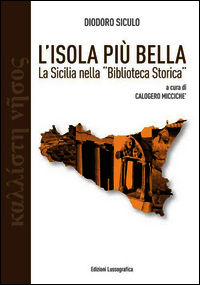 9788882433727 - L'isola più bella. La Sicilia nella «Biblioteca storica» di Diodoro Siculo