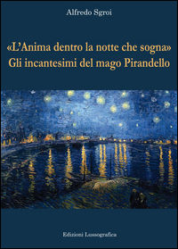 9788882434151 - «L'anima dentro la notte che sogna». Gli incantesimi del mago Pirandello