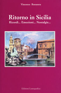 9788882434793 - Ritorno in Sicilia. Ricordi... emozioni... nostalgie