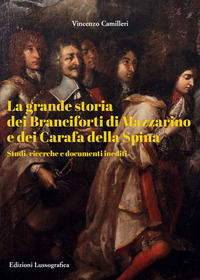 9788882435653 - La grande storia dei Branciforti di Mazzarino e dei Carafa della Spina. Studi, ricerche e documenti inediti
