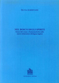 9788882470098 - Il bosco degli spiriti. Senso del corpo e fantasmaticità nelle nuove letterature di lingua inglese