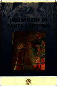 9788882511401 - L'oratorio di Santa Caterina nell'antico piviere dell'Antella