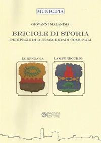 9788882515294 - Briciole di storia. Peripezie di due segretari comunali. Lorenzana e Lamporecchio