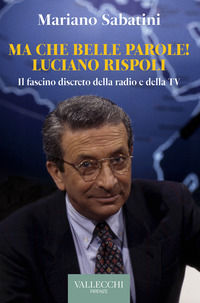 9788882521646 - Ma che belle parole! Luciano Rispoli Il fascino discreto della radio e della TV