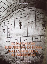 9788882650469 - Il paesaggio suburbano di Roma dall'antichità al Medioevo. Il comprensorio tra le vie Latina ed Ardeatina dalle mura aur