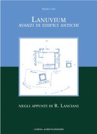 9788882651510 - Lanuvium. Avanzi di edifici antichi negli appunti di R. Lanciani