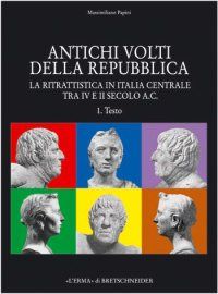 9788882652821 - Antichi volti della Repubblica. La ritrattistica in Italia centrale tra IV e II secolo a. C.