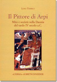 9788882655181 - Il Pittore di Arpi. Mito e società nella Daunia del tardo IV secolo a.C.