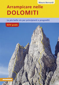 9788882669157 - Arrampicare nelle Dolomiti. III/IV grado. Le più belle vie per principianti e progrediti