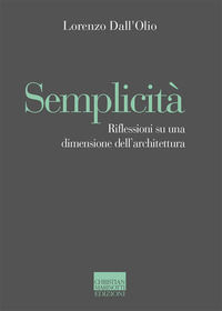 9788882731779 - Semplicità. Riflessioni su una dimensione dell'architettura