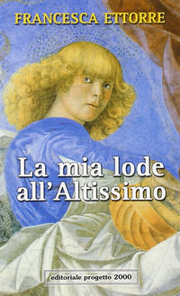 9788882762032 - La mia lode all'Altissimo