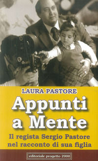 9788882763886 - Appunti a mente. Il regista Sergio Pastore nel racconto di sua figlia