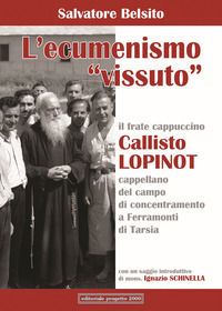 9788882765170 - L'ecumenismo «vissuto». Il frate cappuccino Callisto Lopinot cappellano del campo di concentramento a Ferramonti di Tars