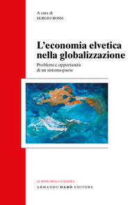9788882814717 - L'economia svizzera nella globalizzazione. Problemi e opportunità di un sistema-paese