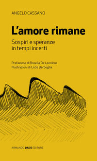 9788882815615 - L'amore rimane. Sospiri e speranza in tempi incerti