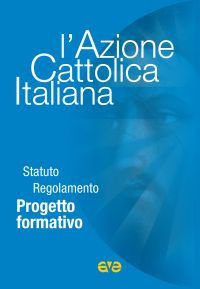9788882845674 - L'Azione Cattolica Italiana. Statuto regolamento progetto formativo