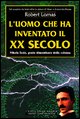 9788882893712 - L'uomo che ha inventato il XX secolo