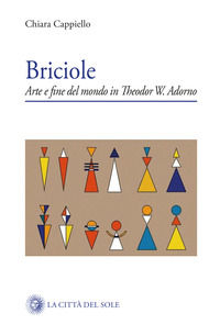 9788882925604 - Briciole. Arte e fine del mondo in Theodor W. Adorno