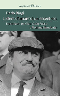 9788883094200 - Lettere d'amore di un eccentrico. Epistolario tra Gian Carlo Fusco e Floriana Maudente