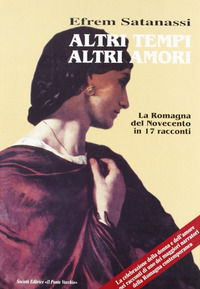 9788883120718 - Altri tempi altri amori. La Romagna del Novecento in 17 racconti