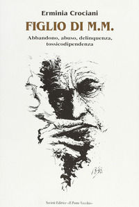 9788883121418 - Figlio di M. M. Abbandono, abuso, delinquenza, tossicodipendenza