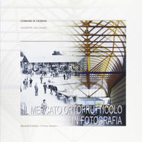 9788883123580 - Il mercato ortofrutticolo in fotografia