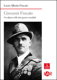9788883146251 - Giovanni Fincato. Un alpino nelle due guerre mondiali
