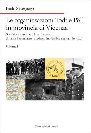 9788883146510 - Le organizzazioni Todt e Pöll in provincia di Vicenza. Servizio volontario e lavoro coatto durante l'occupazione tedesca