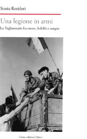 9788883147197 - Una legione in armi. La Tagliamento tra onore, fedeltà e sangue