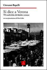 9788883147289 - Si dice a Verona. 550 modi di dire del dialetto veronese