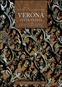 9788883147876 - Verona città fatata. Itinerari attarverso colori forme simboli