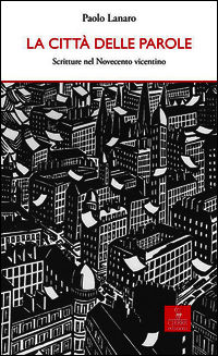 9788883147968 - La città delle parole. Scritture nel Novecento vicentino