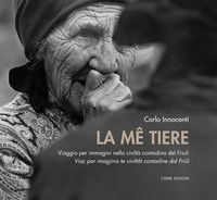 9788883148774 - La me tiere. Viaggio per immagini nella civiltà contadina del Friuli-Viaç par imagjinis te civiltât dal Friûl