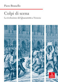 9788883149429 - Colpi di scena. La rivoluzione del Quarantotto a Venezia